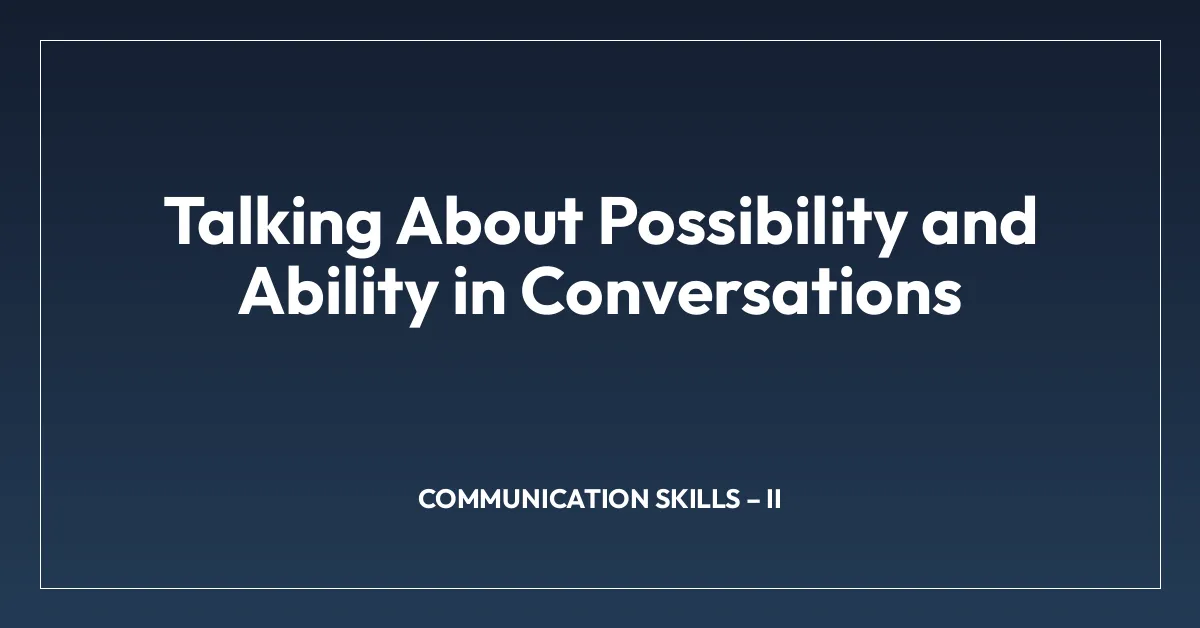 Talking About Possibility and Ability in Conversations