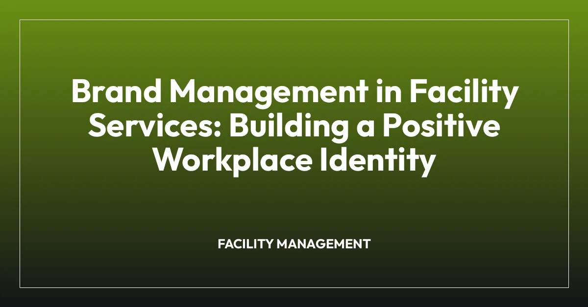 Brand Management in Facility Services: Building a Positive Workplace ...