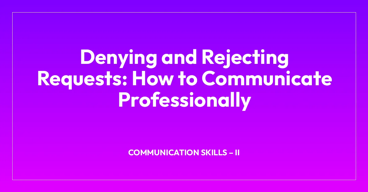 Denying and Rejecting Requests: How to Communicate Professionally