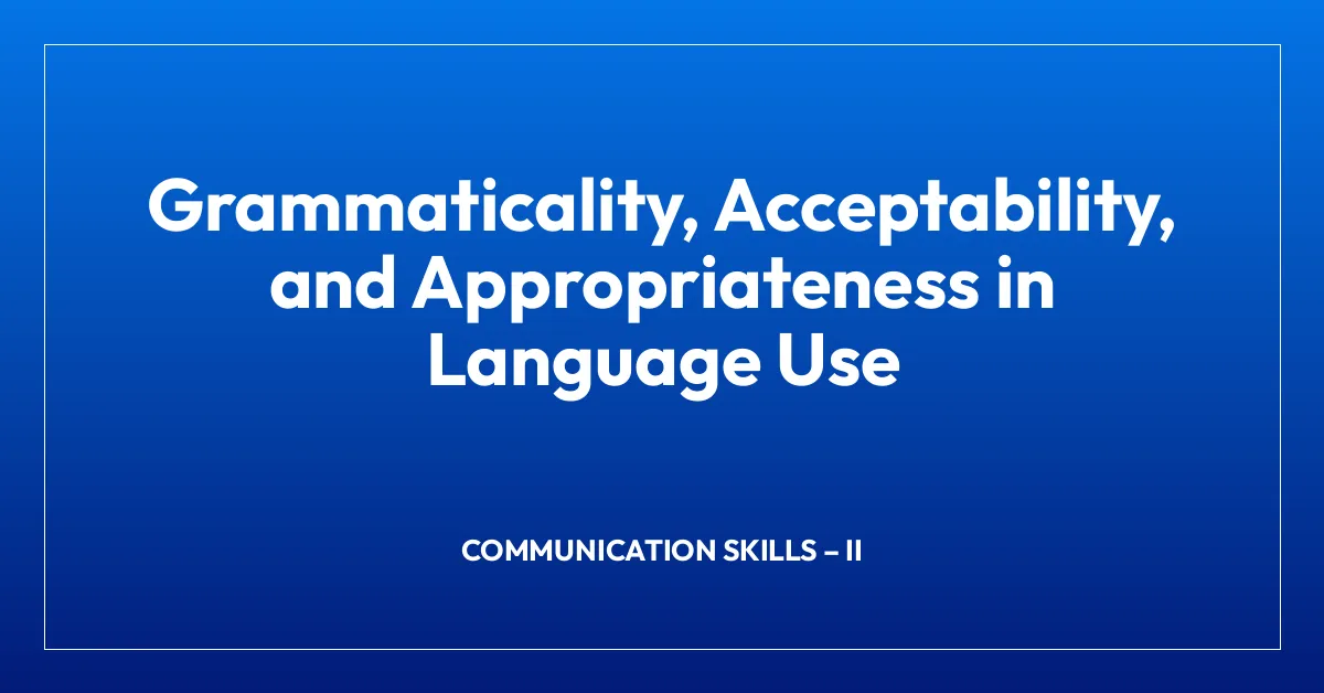 Grammaticality, Acceptability, and Appropriateness in Language Use