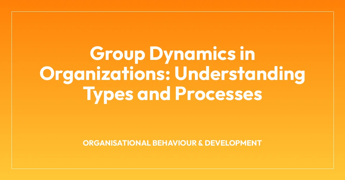 Group Dynamics in Organizations: Understanding Types and Processes ...