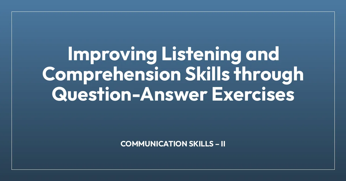 Improving Listening and Comprehension Skills through Question-Answer Exercises