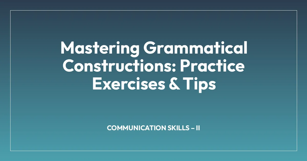 Mastering Grammatical Constructions: Practice Exercises & Tips