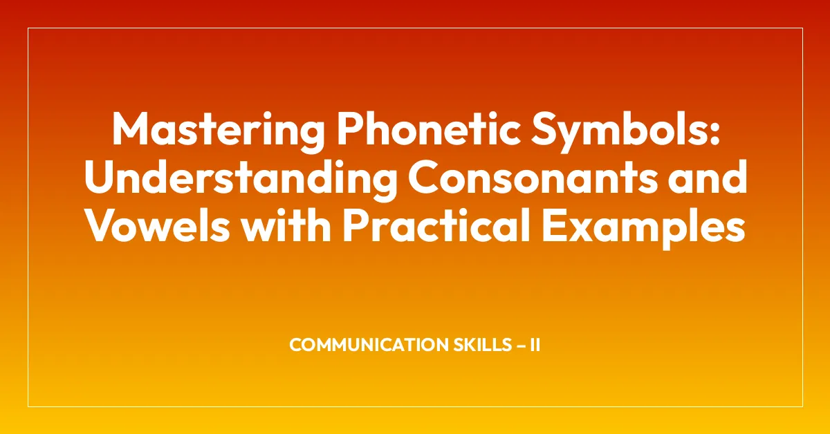 Mastering Phonetic Symbols: Understanding Consonants and Vowels with Practical Examples