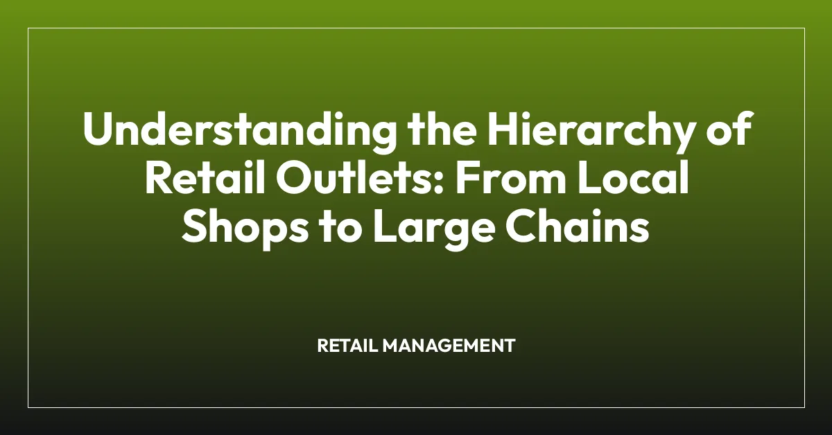 Understanding the Hierarchy of Retail Outlets: From Local Shops to ...