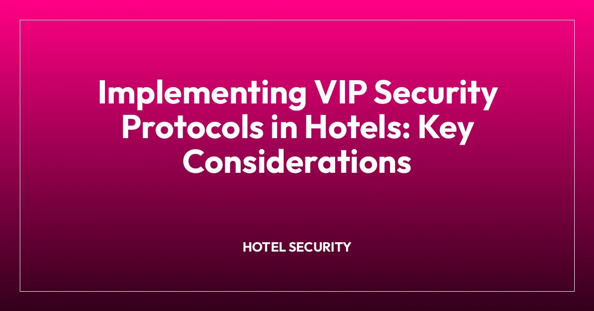 Vip Protocol Training Implementing VIP Security Protocols in Hotels: Key Considerations ...