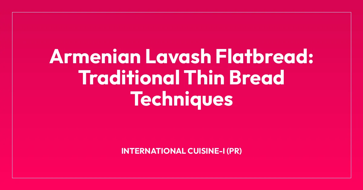 Armenian Lavash Flatbread: Traditional Thin Bread Techniques