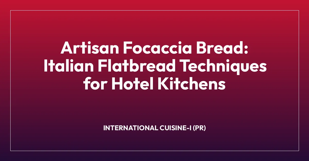 Artisan Focaccia Bread: Italian Flatbread Techniques for Hotel Kitchens