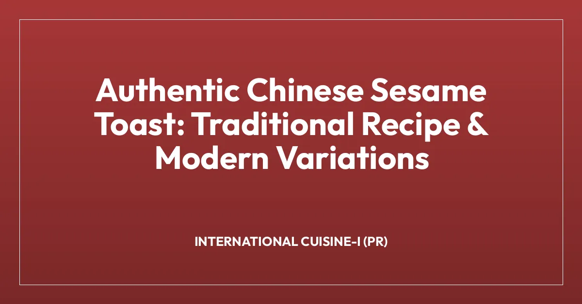 Authentic Chinese Sesame Toast: Traditional Recipe & Modern Variations