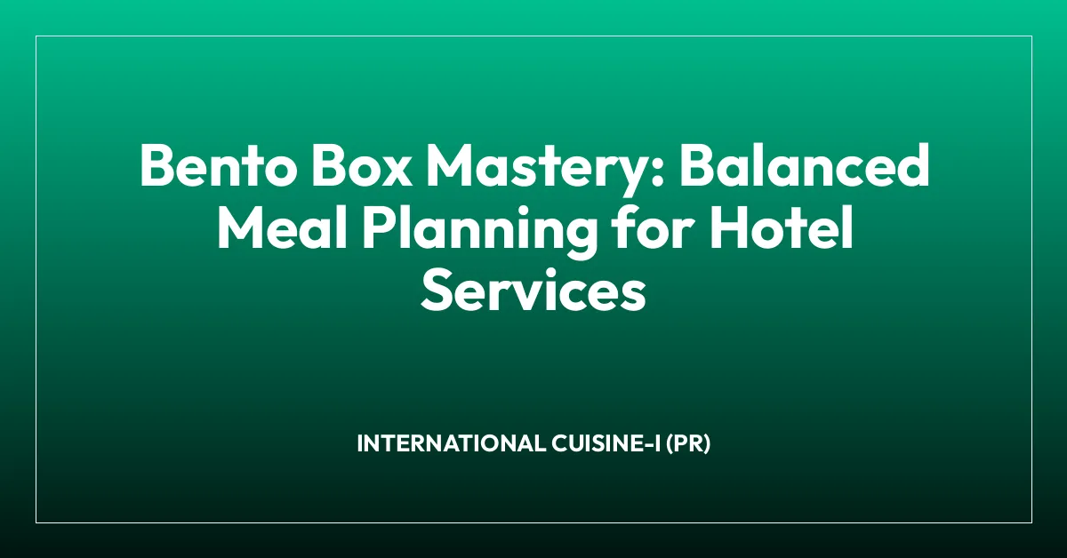 Bento Box Mastery: Balanced Meal Planning for Hotel Services