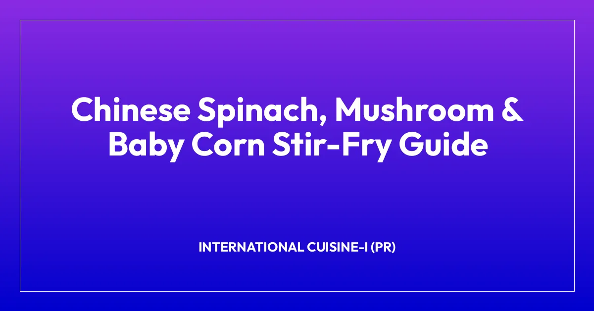 Chinese Spinach, Mushroom & Baby Corn Stir-Fry Guide