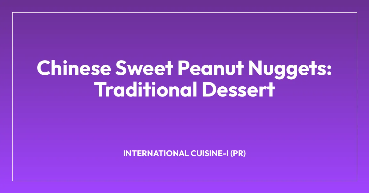 Chinese Sweet Peanut Nuggets: Traditional Dessert