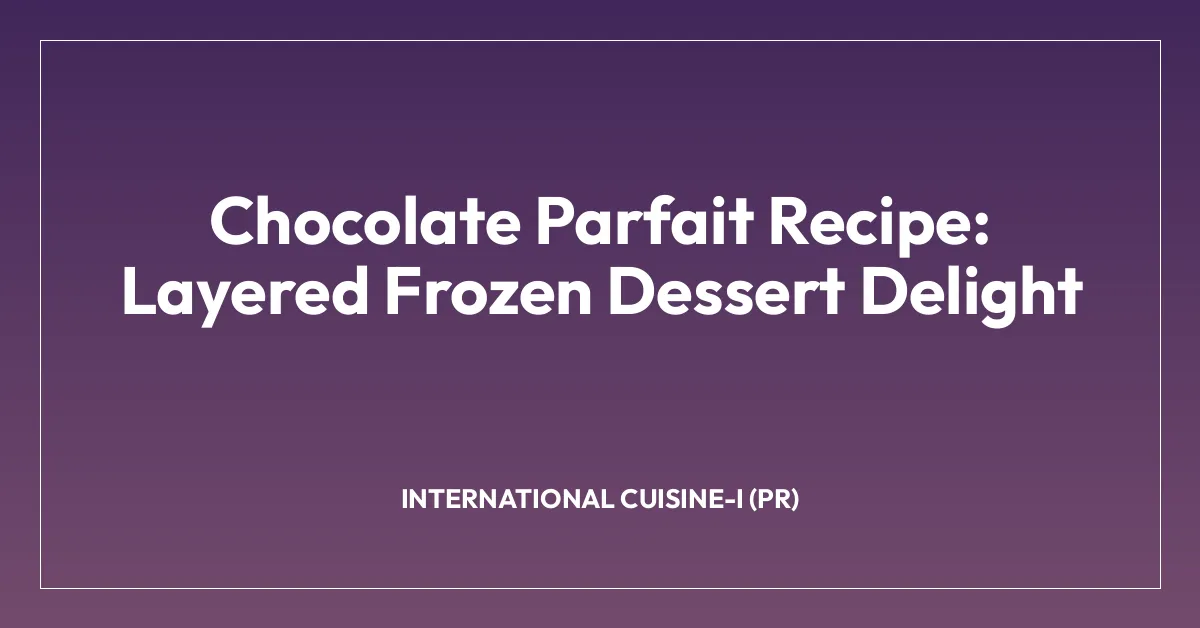 Chocolate Parfait Recipe: Layered Frozen Dessert Delight