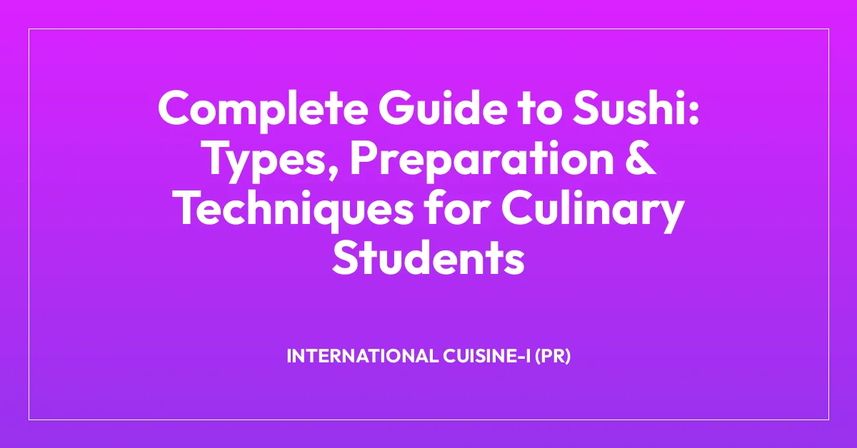 Complete Guide to Sushi: Types, Preparation & Techniques for Culinary Students