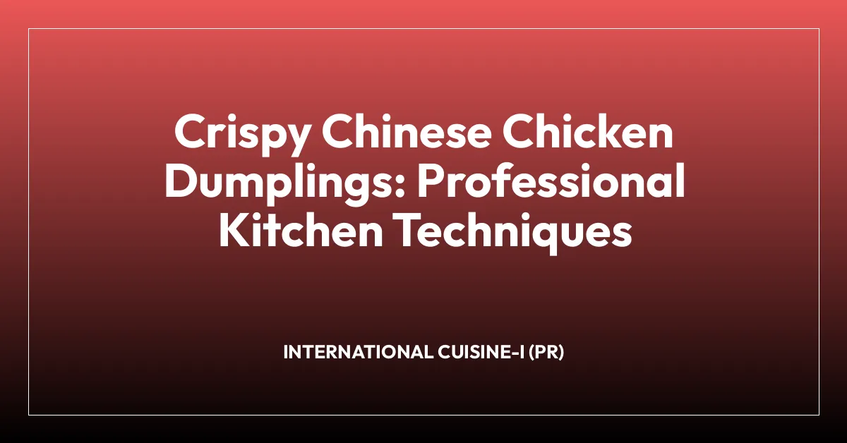 Crispy Chinese Chicken Dumplings: Professional Kitchen Techniques