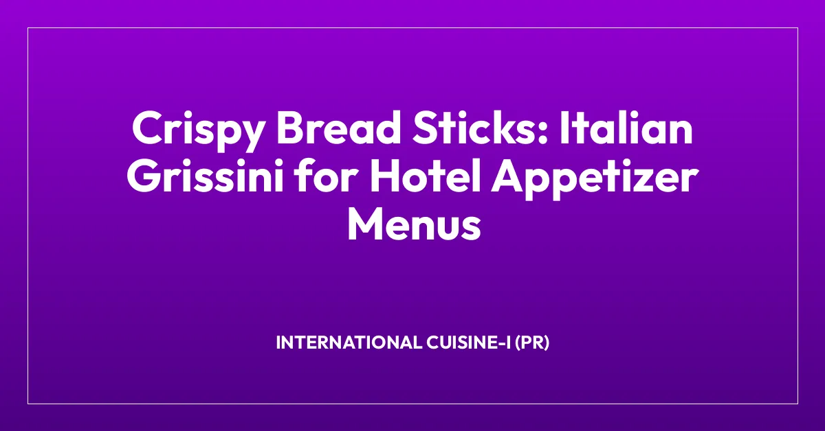 Crispy Bread Sticks: Italian Grissini for Hotel Appetizer Menus
