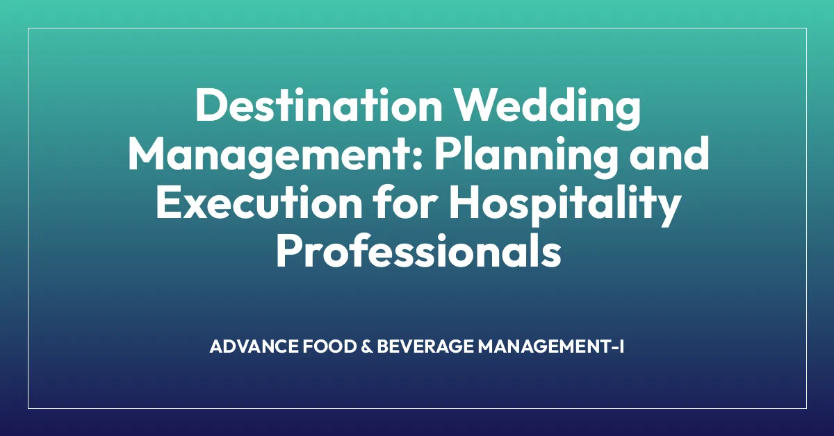 Destination Wedding Management: Planning and Execution for Hospitality Professionals