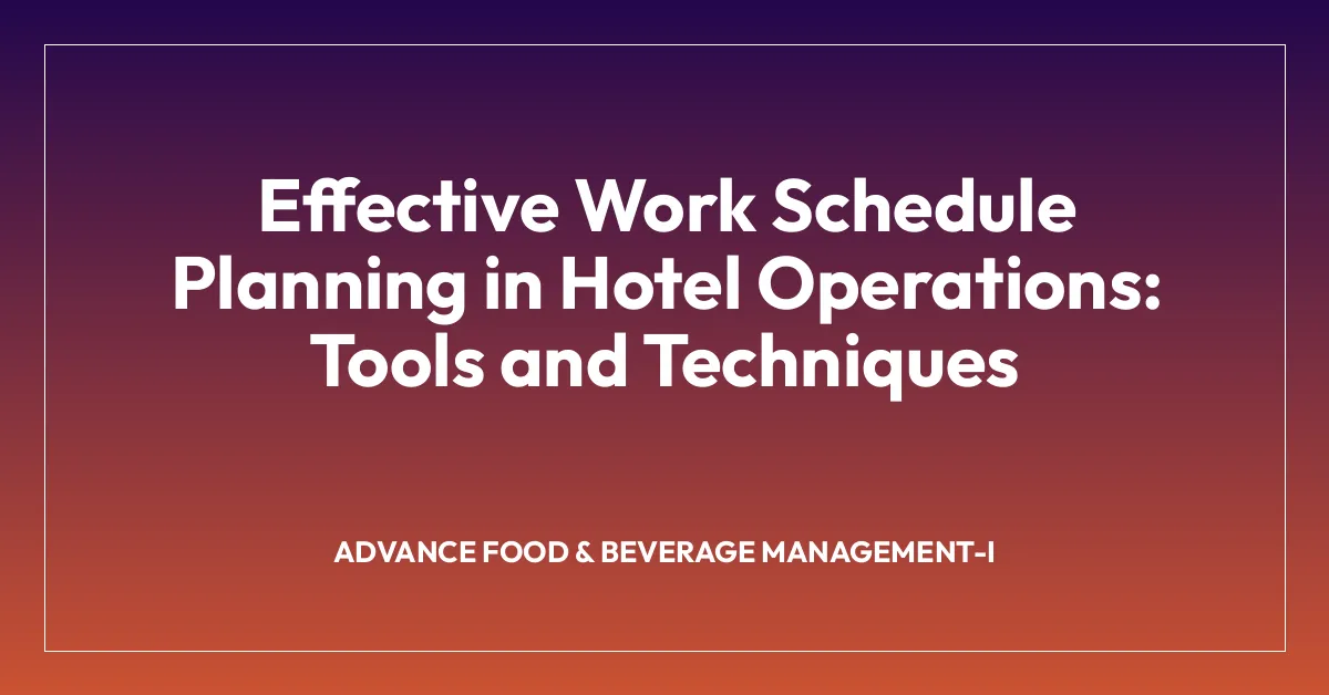 Effective Work Schedule Planning in Hotel Operations: Tools and Techniques