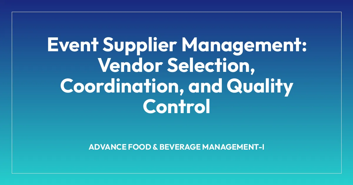 Event Supplier Management: Vendor Selection, Coordination, and Quality Control