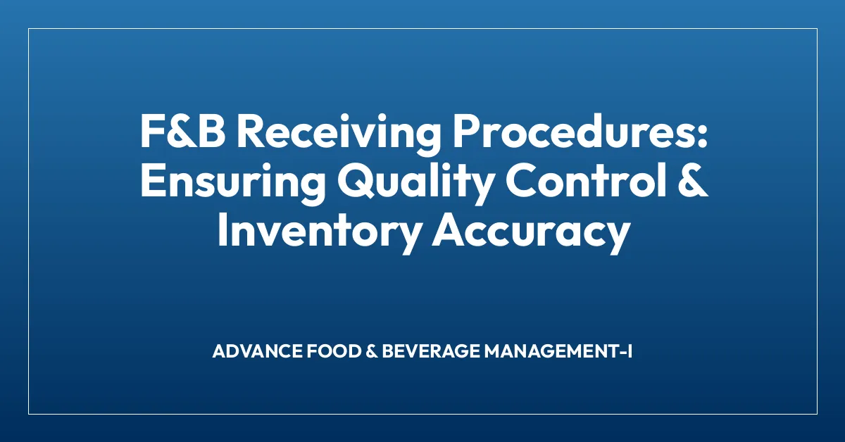 F&B Receiving Procedures: Ensuring Quality Control & Inventory Accuracy