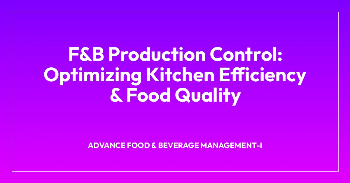 F&B Production Control: Optimizing Kitchen Efficiency & Food Quality
