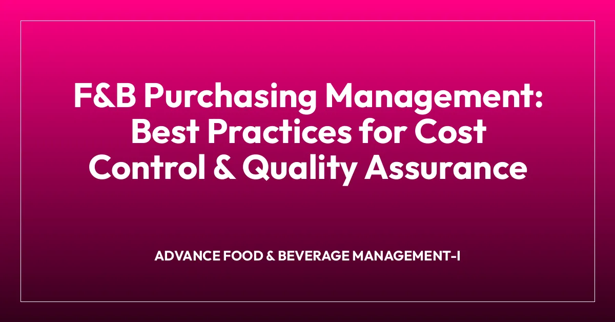 F&B Purchasing Management: Best Practices for Cost Control & Quality Assurance