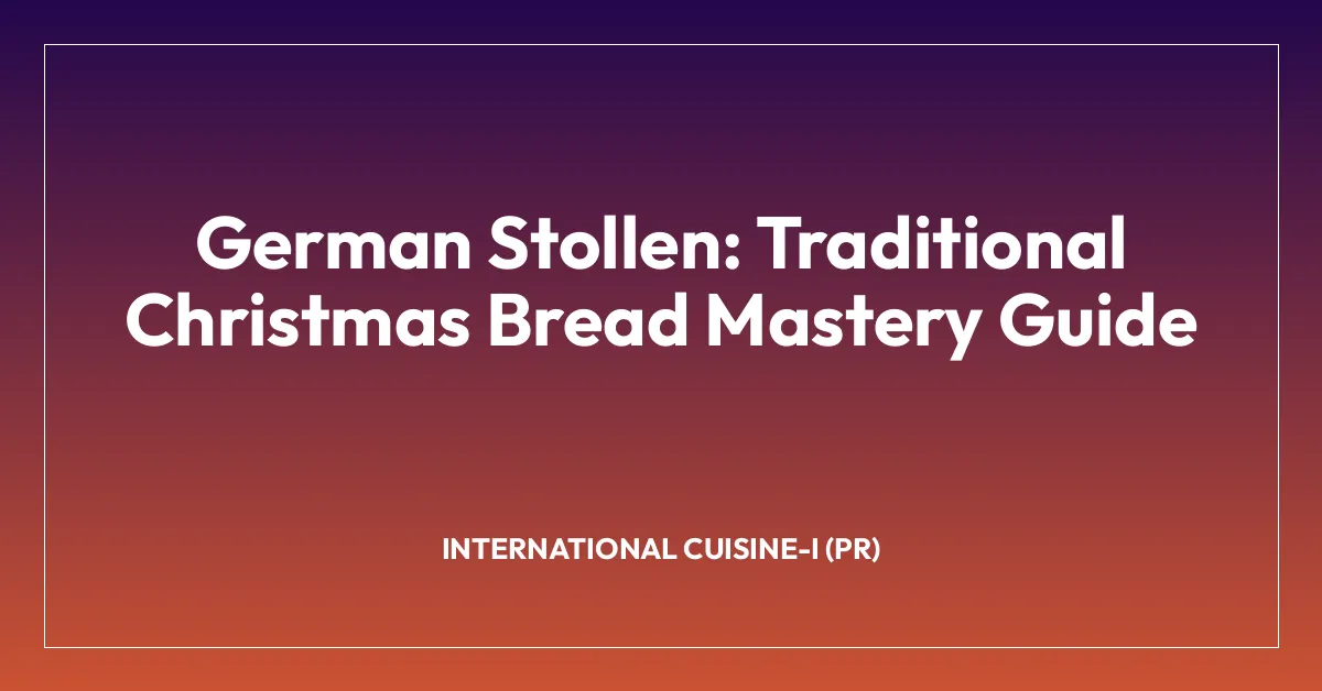 German Stollen: Traditional Christmas Bread Mastery Guide