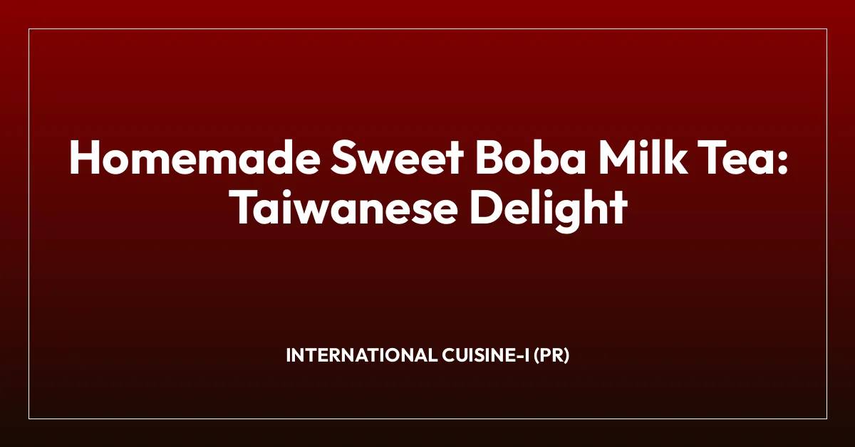 Homemade Sweet Boba Milk Tea: Taiwanese Delight