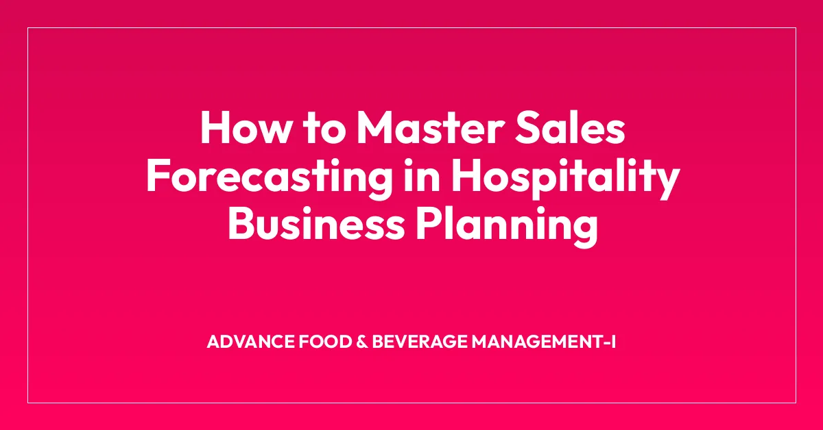 How to Master Sales Forecasting in Hospitality Business Planning