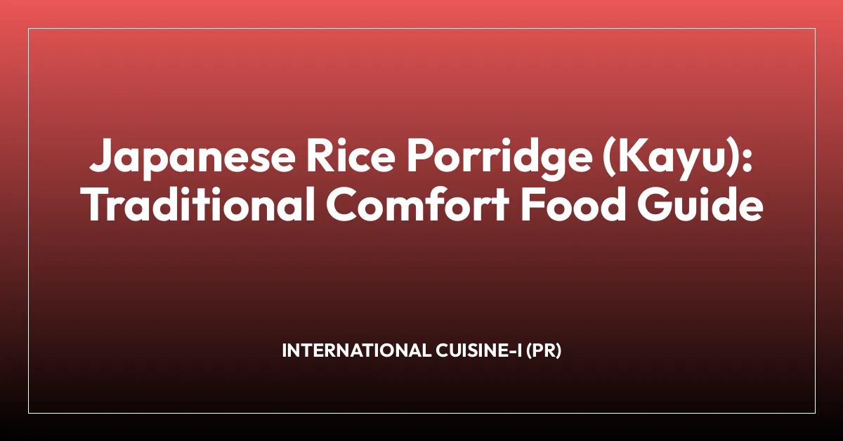 Japanese Rice Porridge (Kayu): Traditional Comfort Food Guide