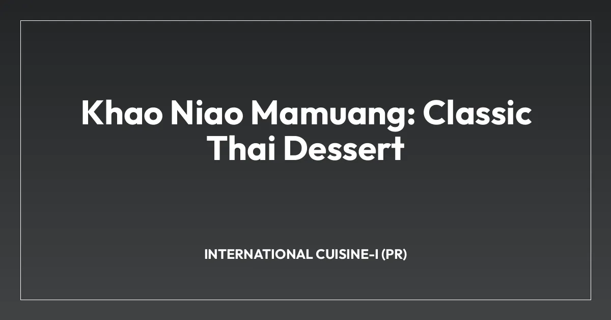 Khao Niao Mamuang: Classic Thai Dessert