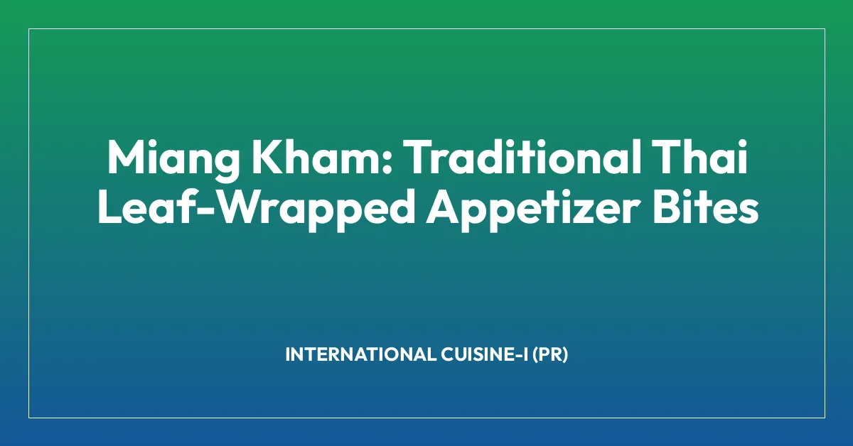Miang Kham: Traditional Thai Leaf-Wrapped Appetizer Bites