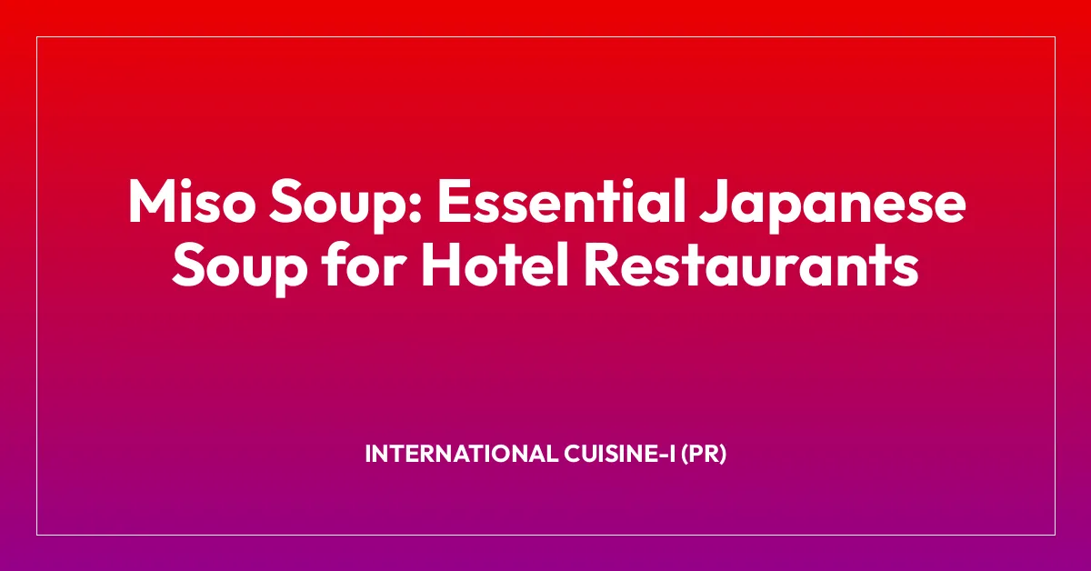 Miso Soup: Essential Japanese Soup for Hotel Restaurants