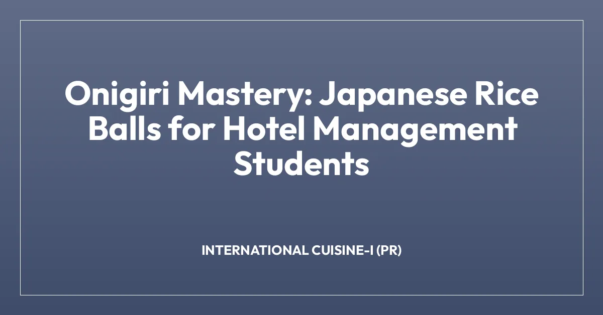 Onigiri Mastery: Japanese Rice Balls for Hotel Management Students