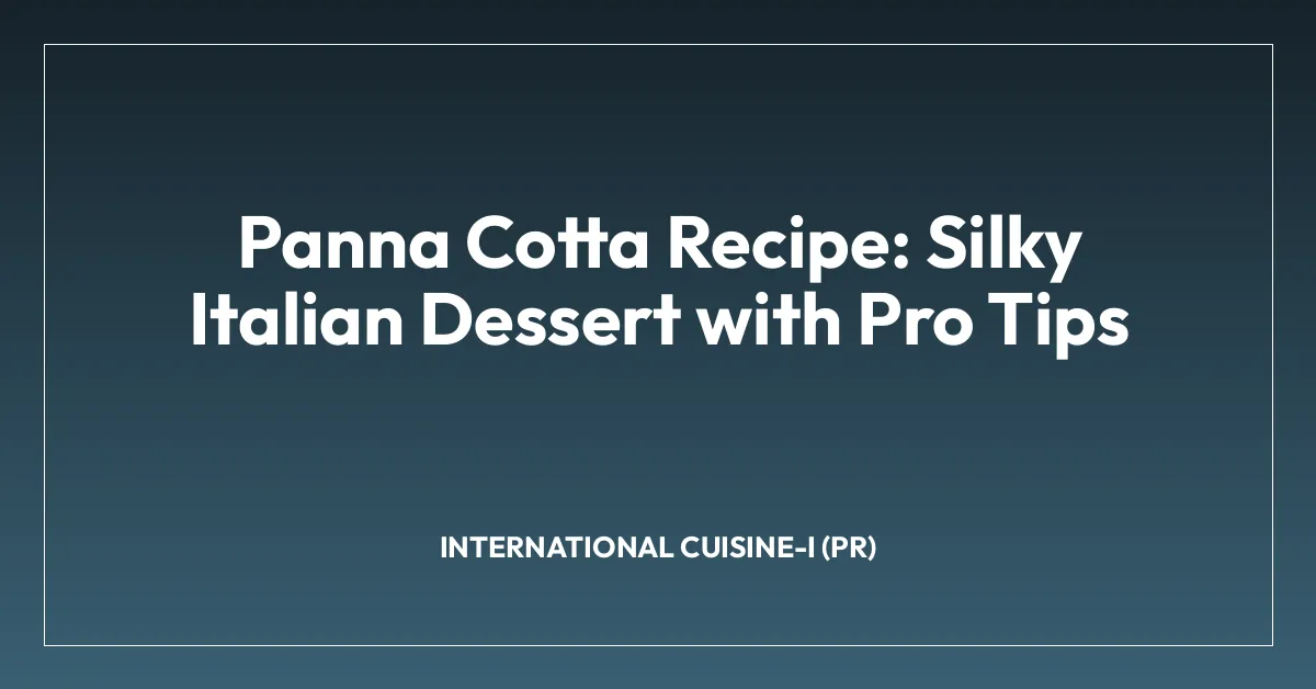 Panna Cotta Recipe: Silky Italian Dessert with Pro Tips