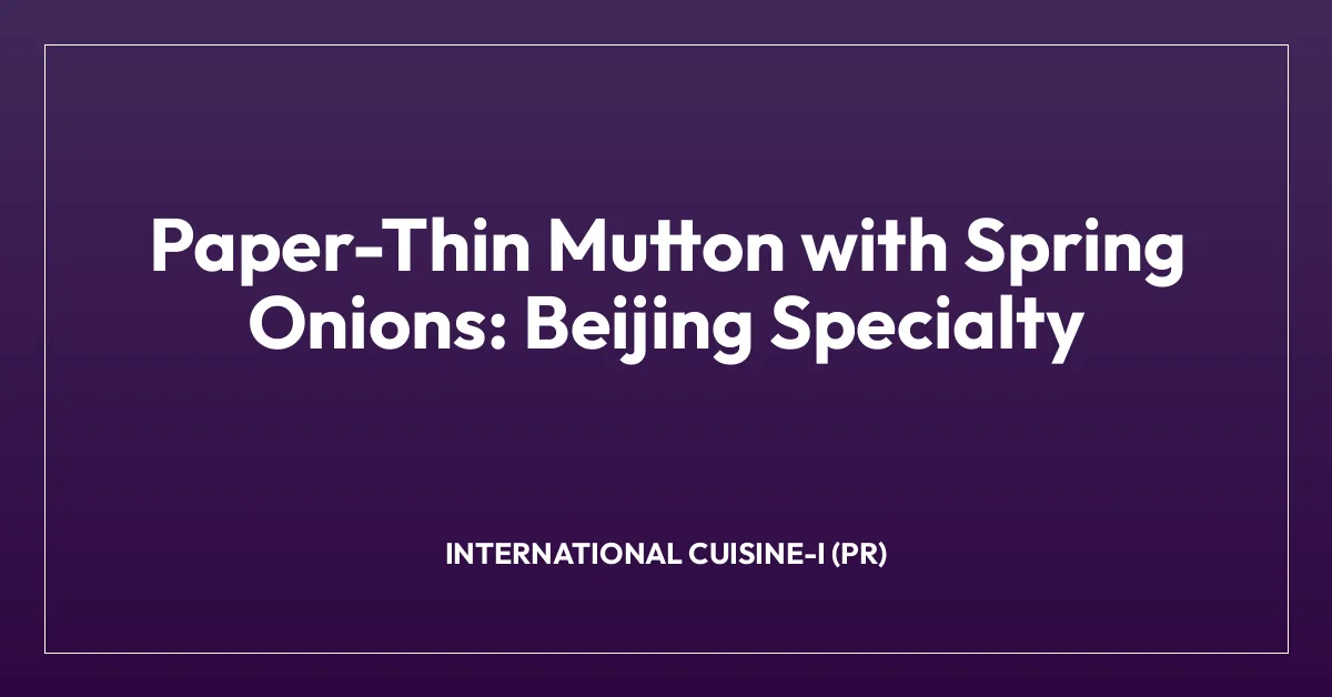Paper-Thin Mutton with Spring Onions: Beijing Specialty