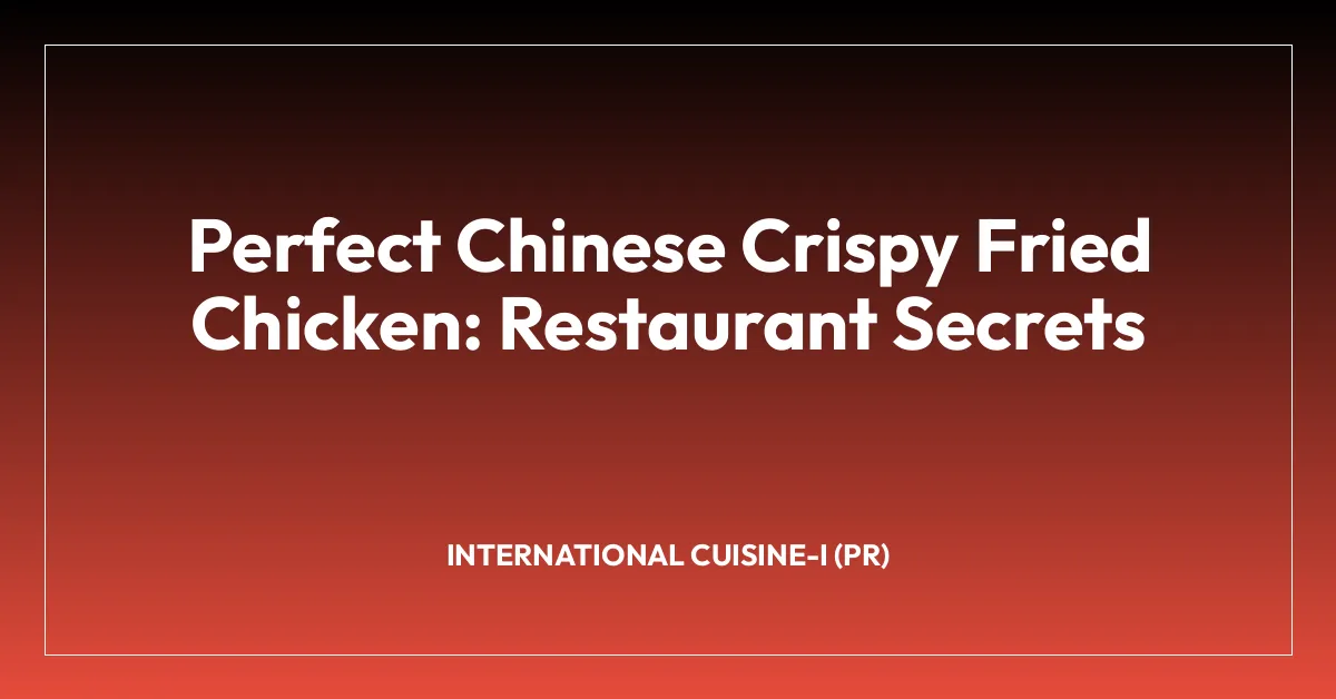 Perfect Chinese Crispy Fried Chicken: Restaurant Secrets