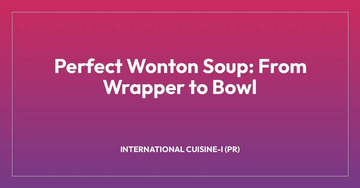 Perfect Wonton Soup: From Wrapper to Bowl