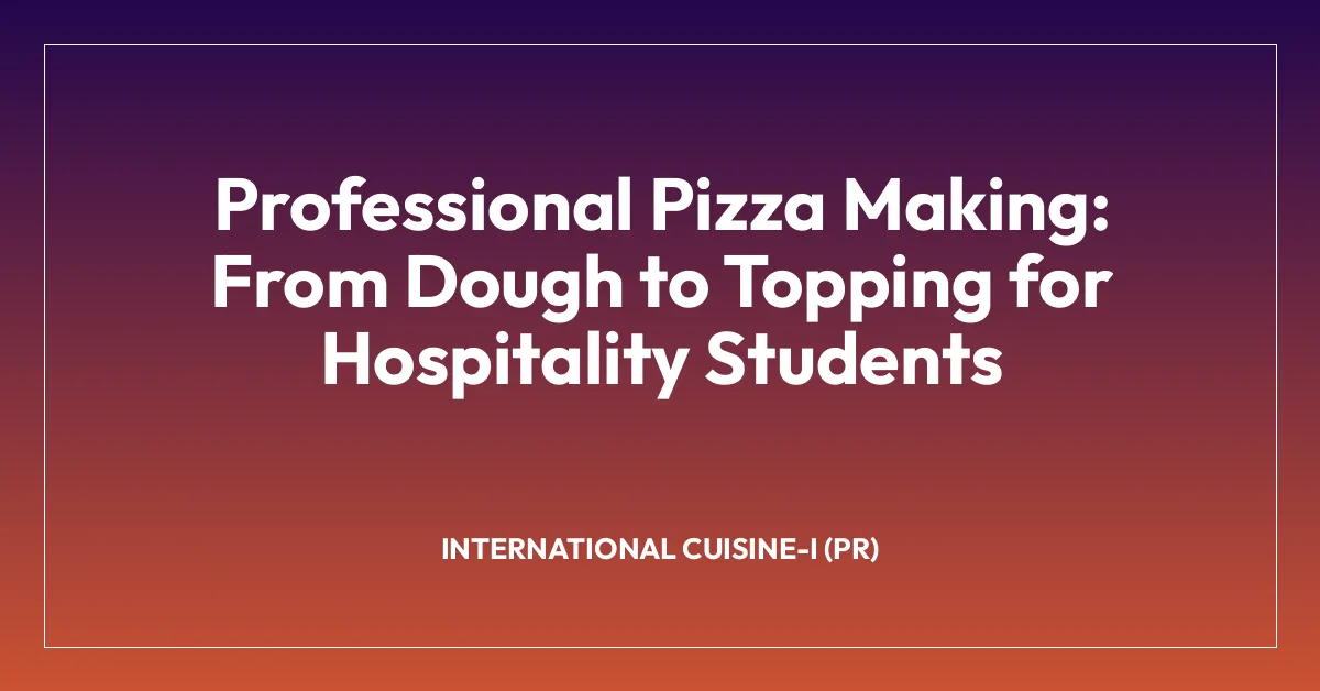 Professional Pizza Making: From Dough to Topping for Hospitality Students