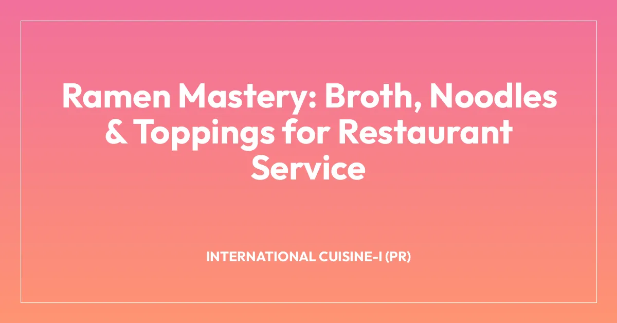 Ramen Mastery: Broth, Noodles & Toppings for Restaurant Service