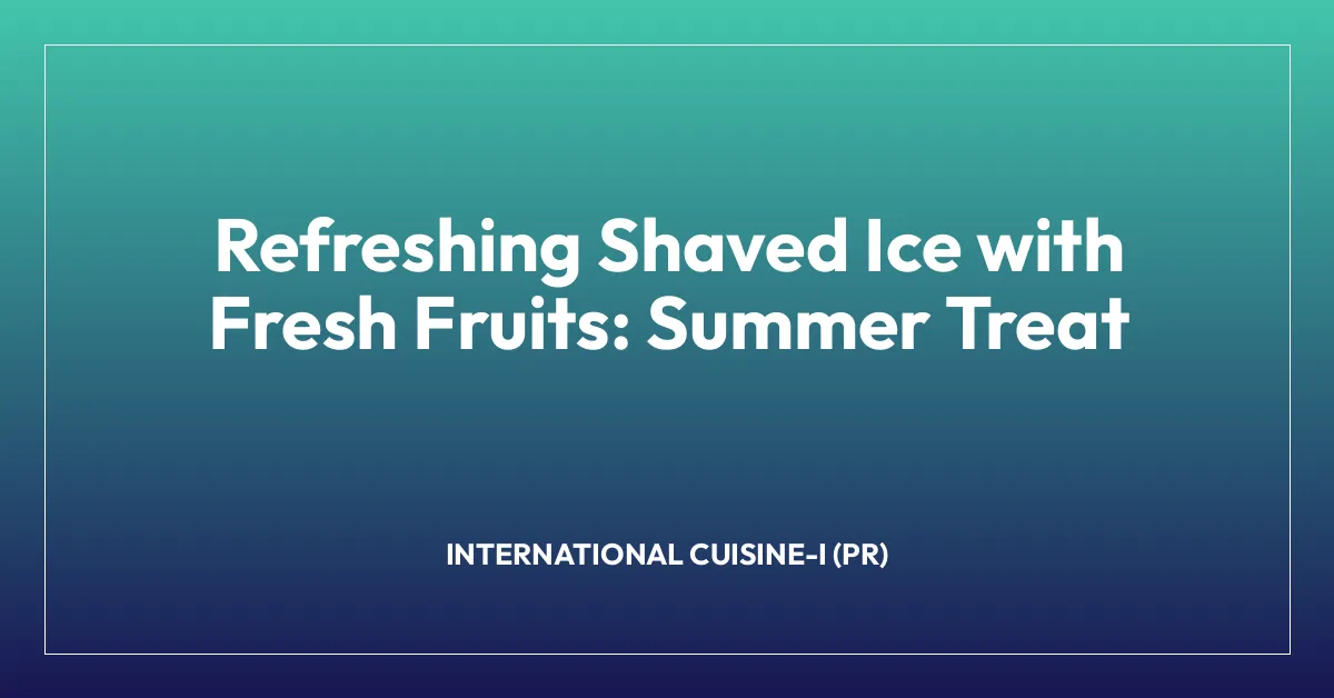Refreshing Shaved Ice with Fresh Fruits: Summer Treat