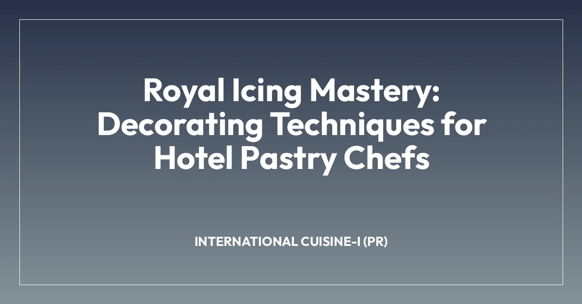 Royal Icing Mastery: Decorating Techniques for Hotel Pastry Chefs