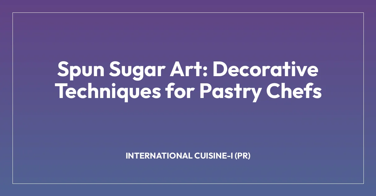 Spun Sugar Art: Decorative Techniques for Pastry Chefs