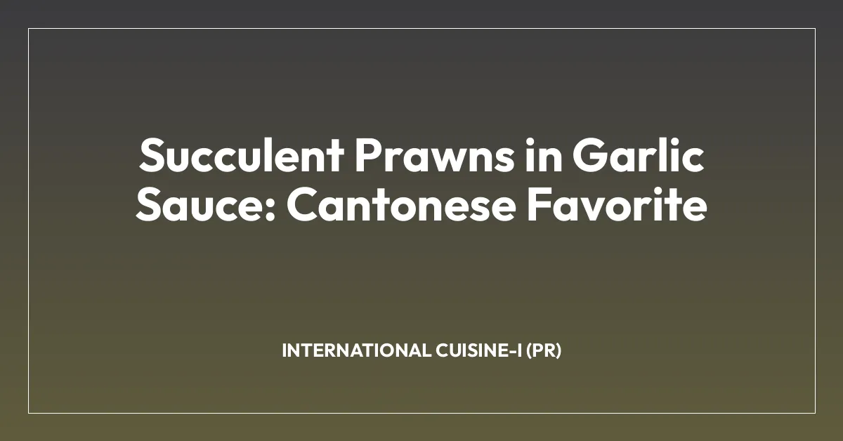 Succulent Prawns in Garlic Sauce: Cantonese Favorite