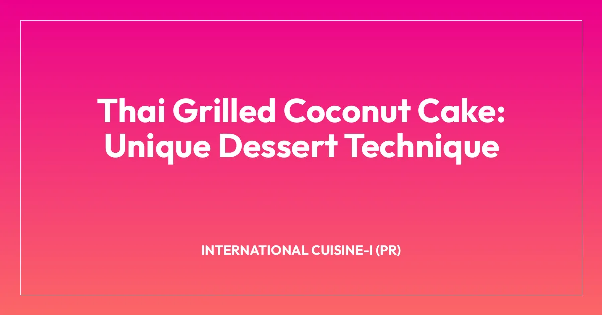 Thai Grilled Coconut Cake: Unique Dessert Technique
