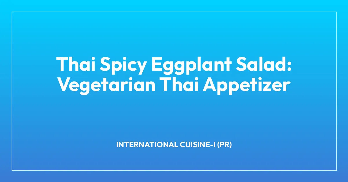 Thai Spicy Eggplant Salad: Vegetarian Thai Appetizer