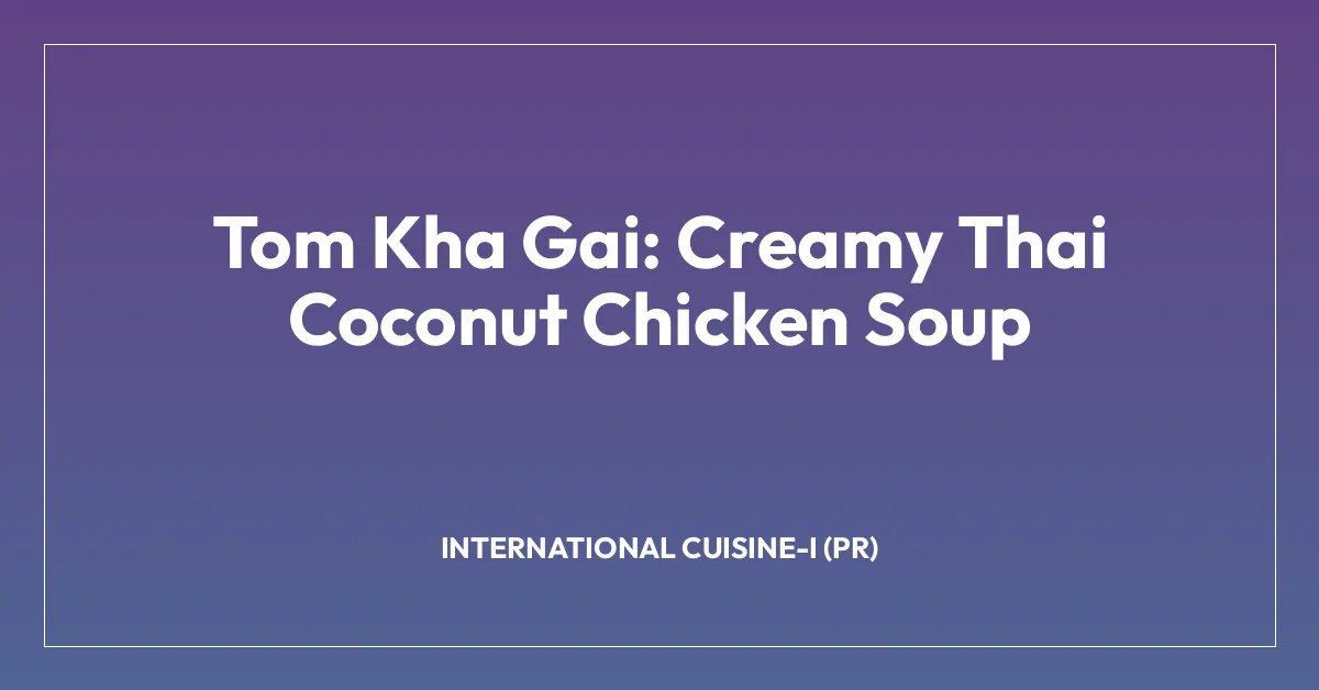 Tom Kha Gai: Creamy Thai Coconut Chicken Soup