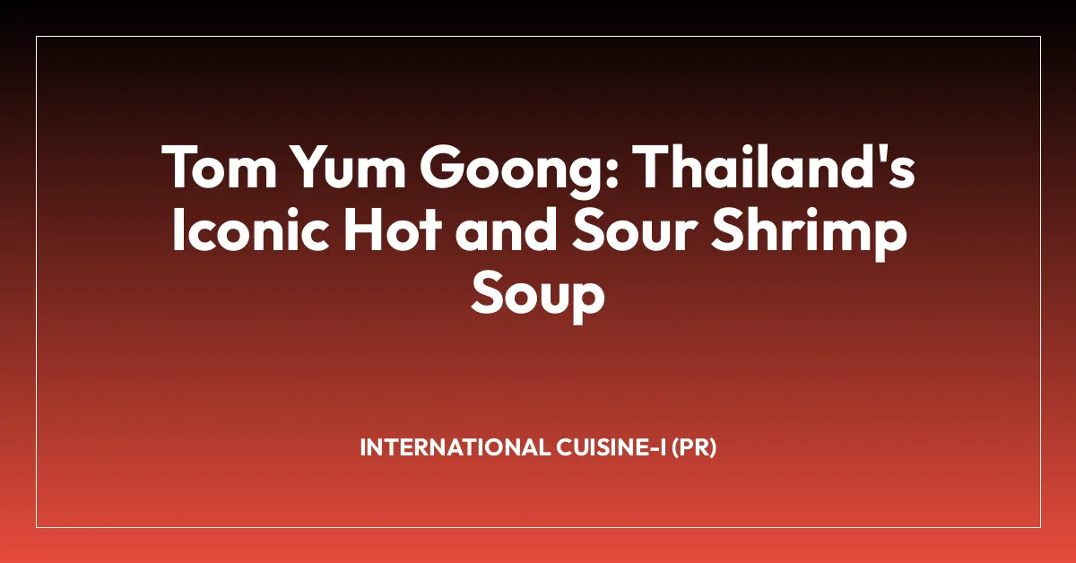 Tom Yum Goong: Thailand’s Iconic Hot and Sour Shrimp Soup
