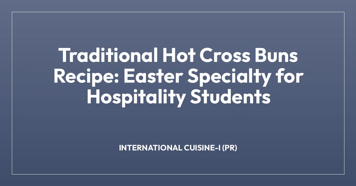 Traditional Hot Cross Buns Recipe: Easter Specialty for Hospitality Students