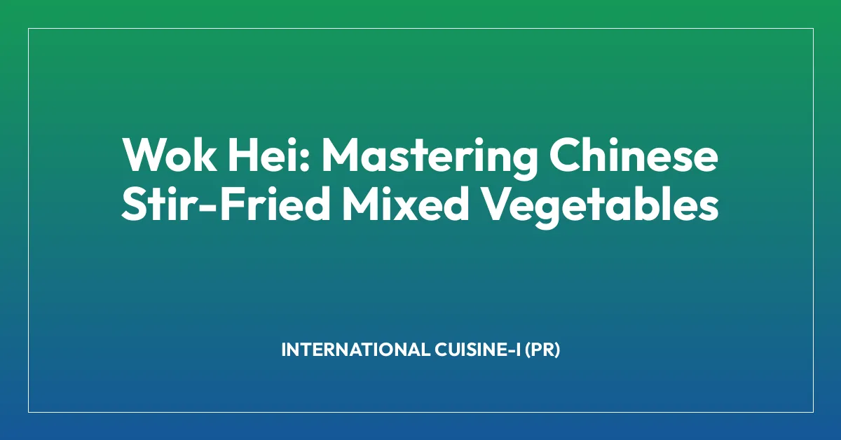 Wok Hei: Mastering Chinese Stir-Fried Mixed Vegetables